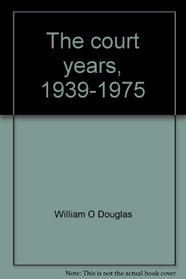 The court years, 1939-1975: The autobiography of William O. Douglas