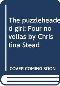 The puzzleheaded girl: Four novellas by Christina Stead