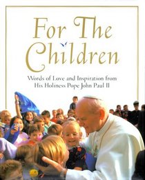 For the Children: Words of Love and Inspiration from His Holiness Pope John II