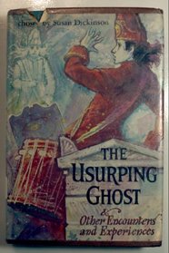 The usurping ghost,: And other encounters and experiences