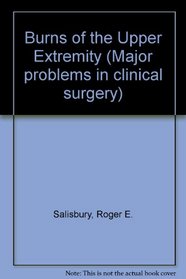 Burns of Upper Extremity: (Major Problems in Clinical Surgery; V. 19)
