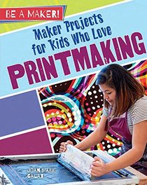 Maker Projects for Kids Who Love Printmaking (Be a Maker!)