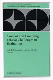 Current and Emerging Ethical Challenges in Evaluation: New Directions for Evaluation (J-B PE Single Issue (Program) Evaluation)