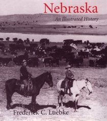 Nebraska: An Illustrated History (Great Plains Photography Series)