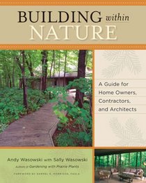 Building Within Nature: A Guide for Home Owners, Contractors, and Architects