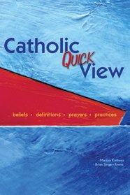 Catholic Quick View: Beliefs-definitions-prayers-practices