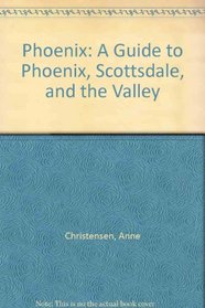 Phoenix: A Guide to Phoenix, Scottsdale, and the Valley