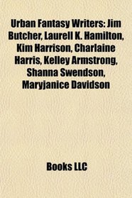 Urban Fantasy Writers: Jim Butcher, Laurell K. Hamilton, Kim Harrison, Charlaine Harris, Kelley Armstrong, Shanna Swendson, Maryjanice Davidson