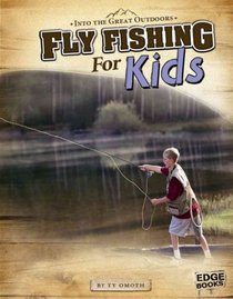 Fly Fishing for Kids (Into the Great Outdoors)