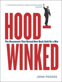 Hoodwinked: The Documents that Reveal How Bush Sold Us a War
