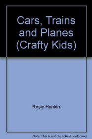 Cars, Trains and Planes (Crafty Kids)