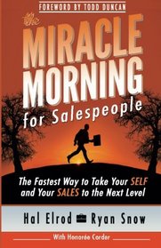 The Miracle Morning for Salespeople: The Fastest Way to Take Your SELF and Your SALES to the Next Level (The Miracle Morning Book Series) (Volume 3)