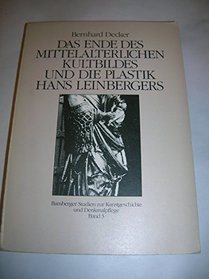 Das Ende des mittelalterlichen Kultbildes und die Plastik Hans Leinbergers (Bamberger Studien zur Kunstgeschichte und Denkmalpflege) (German Edition)