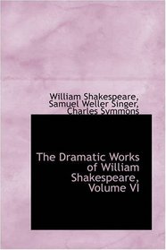 The Dramatic Works of William Shakespeare, Volume VI