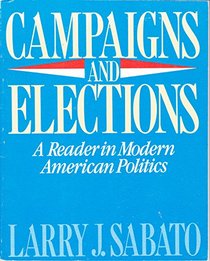Campaigns and Elections: A Reader in Modern American Politics (Scott, Foresman/Little, Brown Series in Political Science)