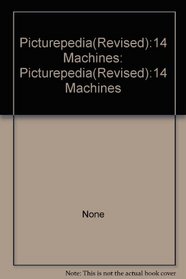 Picturepedia(Revised):14 Machines: Picturepedia(Revised):14 Machines