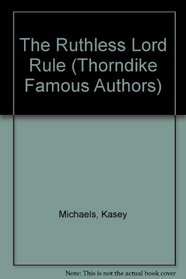 The Ruthless Lord Rule (Thorndike Large Print Famous Authors Series)