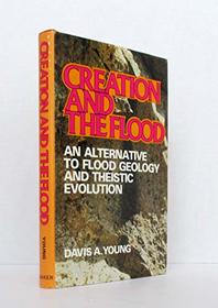 Creation and the flood: An alternative to flood geology and theistic evolution