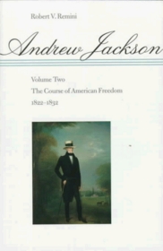 Andrew Jackson: The Course of American Freedom, 1822-1832 (Andrew Jackson)
