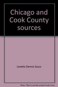 Chicago and Cook County sources: A genealogical and historical guide