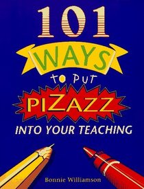 101 Ways to Put Pizazz into Your Teaching