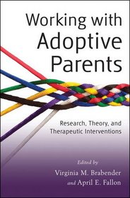 Working with Adoptive Parents: Research, Theory, and Therapeutic Interventions