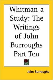 Whitman A Study: The Writings Of John Burroughs