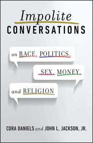 Impolite Conversations: On Race, Politics, Sex, Money, and Religion