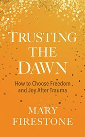 Trusting the Dawn: How to Choose Freedom and Joy After Trauma