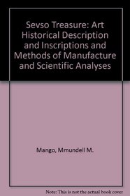 Sevso Treasure: Art Historical Description and Inscriptions and Methods of Manufacture and Scientific Analyses