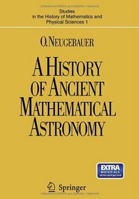 A History of Ancient Mathematical Astronomy (Studies in the History of Mathematics and Physical Sciences)