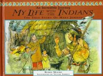 My Life With the Indians: The Story of Mary Jemison (An Incredible Journey)