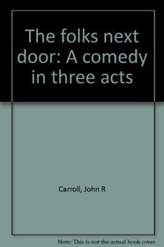 The folks next door: A comedy in three acts