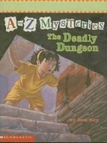 The Deadly Dungeon (A to Z Mysteries, Bk 4)