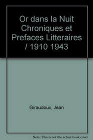 Or dans la Nuit Chroniques et Prefaces Litteraires / 1910 1943