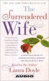 The Surrendered Wife : A Practical Guide To Finding Intimacy, Passion and Peace (Audio Cassette) (Abridged)