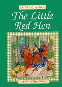 The Little Red Hen: A Tale of Hard Work (Little Classics)