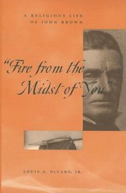 Fire from the Midst of You: A Religious Life of John Brown