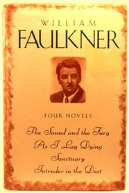 William Faulkner: Four Novels (THE SOUND AND THE FURY / AS I LAY DYING / SANCTUARY / INTRUDER IN THE DUST)
