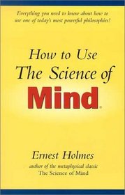 How to Use the Science of Mind
