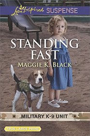 Standing Fast (Military K-9 Unit, Bk 4) (Love Inspired Suspense, No 687) (Large Print)