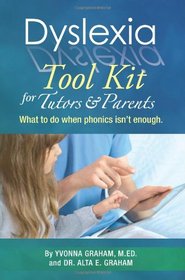 Dyslexia Tool Kit for Tutors and Parents: What to do when phonics isn't enough