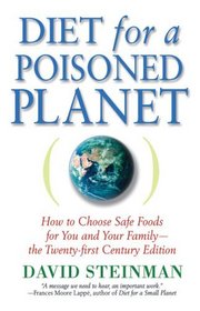 Diet for a Poisoned Planet: How to Choose Safe Foods for You and Your Family - The Twenty-first Century Edition