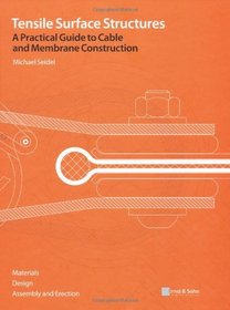 Tensile Surface Structures. A Practical Guide to Cable and Membrane Construction: Materials, Design, Assembly and Erection