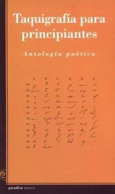 Taquigrafia Para Principiantes: Antologia Poetica (Paradiso Poesia) (Spanish Edition)