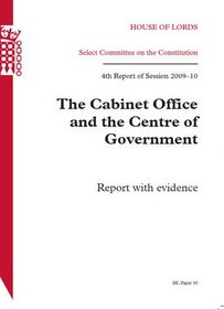 Cabinet Office and the Centre of Government Fourth Report of Session 2009-10 - Report With Evidence: House of Lords Paper 30 Session 2009-10 (HL)
