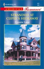 Stranded at Cupid's Hideaway (Cupid's Hideaway, Bk 1) (Harlequin American Romance, No 932)
