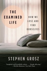 The Examined Life: How We Lose and Find Ourselves