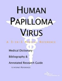 Human Papilloma Virus - A Medical Dictionary, Bibliography, and Annotated Research Guide to Internet References