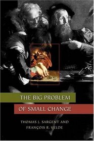 The Big Problem of Small Change (Princeton Economic History of the Western World)
